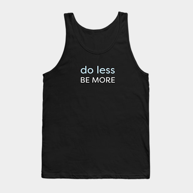 Minimal - Do Less, Be More Tank Top by Jitterfly